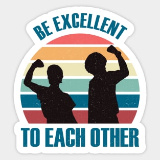 Classic Be Excellent To Each Other Sticker